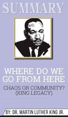 Summary of Where Do We Go from Here: Chaos or Community? (King Legacy) by Martin Luther King Jr