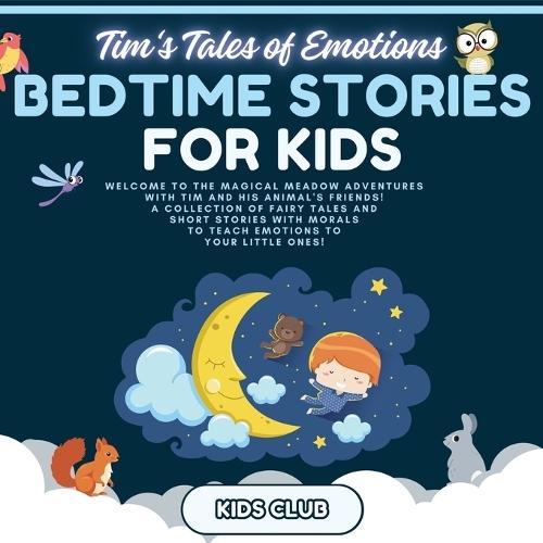 Bedtime Stories for Kids: Welcome to the Magical Meadow Adventures with Tim and His Animal's Friends! A Collection of Fairy Tales and Short Stories with Morals to Teach Emotions to Your Little Ones!