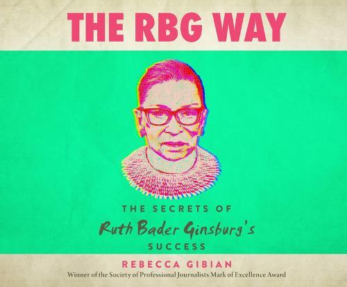 The RBG Way: The Secrets of Ruth Bader Ginsburg's Success