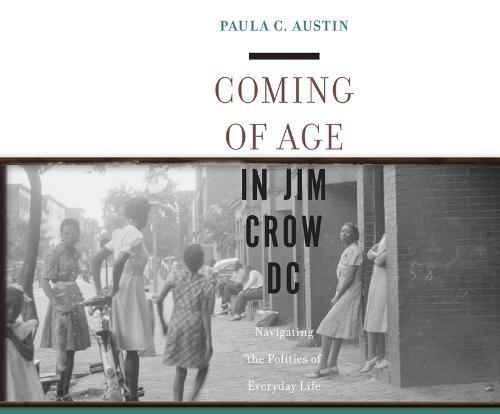 Coming of Age in Jim Crow DC: Navigating the Politics of Everyday Life