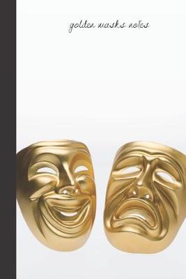 golden masks notes: small lined Theater Notebook / Travel Journal to write in (6'' x 9'') 120 pages
