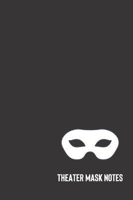 theater mask notes: small lined Theater Notebook / Travel Journal to write in (6'' x 9'') 120 pages