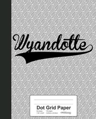 Dot Grid Paper: WYANDOTTE Notebook