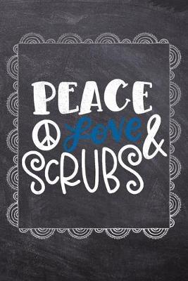 Peace Love & Scrubs: Gift Journal For Nurses (RN) - Compact 6x9 Notebook Great Graduation Gift for Nurses, Nurse Practitioners and Doctors.