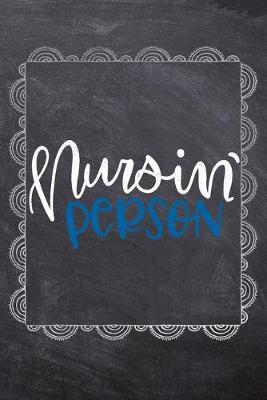 Nursin' Person: Gift Journal For Nurses (RN) - Compact 6x9 Notebook Great Graduation Gift for Nurses, Nurse Practitioners and Doctors.