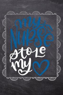 My Nurse Stole My: Gift Journal For Nurses (RN) - Compact 6x9 Notebook Great Graduation Gift for Nurses, Nurse Practitioners and Doctors.