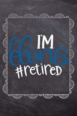 I'm Done #Retired: Gift Journal For Nurses (RN) - Compact 6x9 Notebook Great Graduation Gift for Nurses, Nurse Practitioners and Doctors.