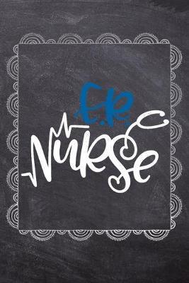 E.R. Nurse: Gift Journal For Nurses (RN) - Compact 6x9 Notebook Great Graduation Gift for Nurses, Nurse Practitioners and Doctors.