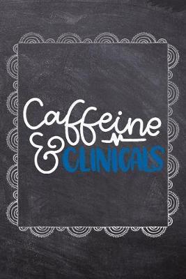 Caffeine & Clinicals: Gift Journal For Nurses (RN) - Compact 6x9 Notebook Great Graduation Gift for Nurses, Nurse Practitioners and Doctors.