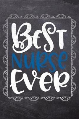Best Nurse Ever: Gift Journal For Nurses (RN) - Compact 6x9 Notebook Great Graduation Gift for Nurses, Nurse Practitioners and Doctors.