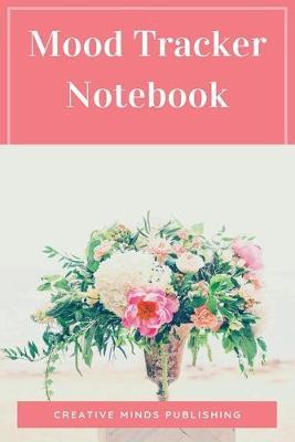 Mood Tracker Notebook: A Daily Mood, Fitness, & Health Tracker ( Self Care Journal for Women, Mood Tracker Planner/Mood Tracker Journal/Mood Tracker Notebook)
