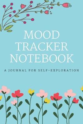 Mood Tracker Notebook: A Daily Mood, Fitness, & Health Tracker ( Self Care Journal for Women, Mood Tracker Planner/Mood Tracker Journal/Mood Tracker Notebook)