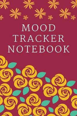 Mood Tracker Notebook: A Daily Mood, Fitness, & Health Tracker ( Self Care Journal for Women, Mood Tracker Planner/Mood Tracker Journal/Mood Tracker Notebook)