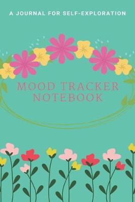Mood Tracker Notebook: A Daily Mood, Fitness, & Health Tracker ( Self Care Journal for Women, Mood Tracker Planner/Mood Tracker Journal/Mood Tracker Notebook)