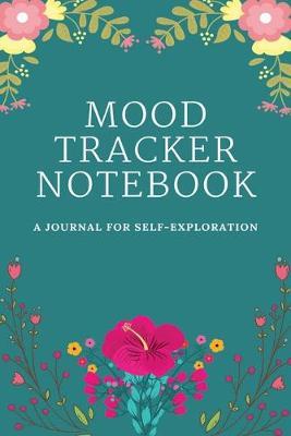 Mood Tracker Notebook: A Daily Mood, Fitness, & Health Tracker ( Self Care Journal for Women, Mood Tracker Planner/Mood Tracker Journal/Mood Tracker Notebook)