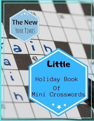 The New York Times Little Holiday Book Of Mini Crosswords: Fun & Easy Crosswords Award, easy crossword puzzles crosswords in easy-to-read, Vocabulary and Memory Children's activity books.