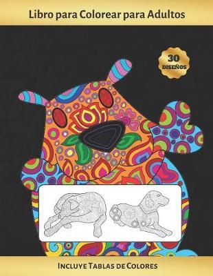 Libro Para Colorear Para Adultos: Perros Y Cachorros - Incluye Paletas O Tablas de Colores (Hasta 300 Registros de Colores) - Terapia Antiestres - Reduce Ansiedad Y Favorece La Concentración - Regalo Creativo Y Original.