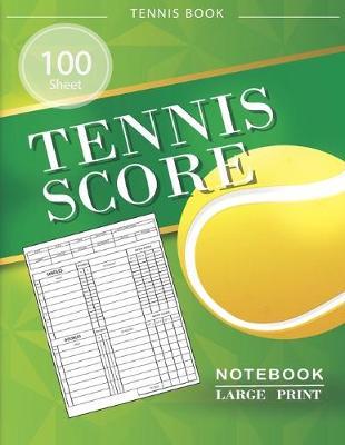 Tennis Score Notebook: Tennis Game Record Keeper Book, Tennis Book - Tennis Score Notebook, 100 Pages, Size 8.5 x 11 Inch