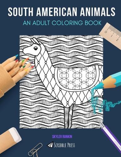 South American Animals: AN ADULT COLORING BOOK: Llamas, Sloths, Flamingos, Lizards & Monkeys - 5 Coloring Books In 1