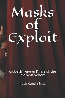 Masks of Exploit: Göbekli Tepe & Pillars of the Pharaoh System