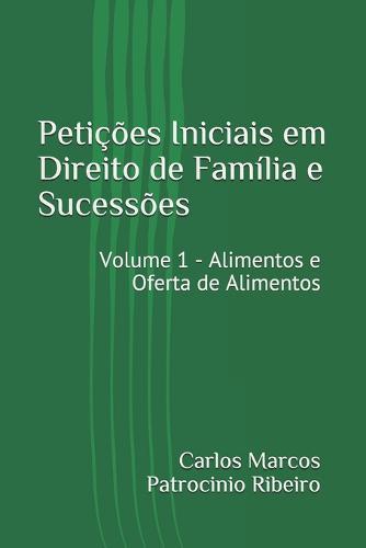 Petições Iniciais em Direito de Família e Sucessões: Volume 1 - Alimentos e Oferta de Alimentos
