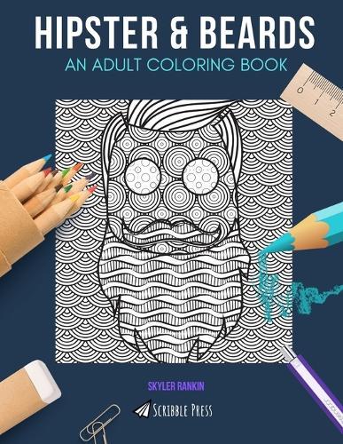 Hipster & Beards: AN ADULT COLORING BOOK: Hipster & Beards - 2 Coloring Books In 1