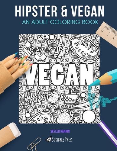 Hipster & Vegan: AN ADULT COLORING BOOK: Hipster & Vegan - 2 Coloring Books In 1