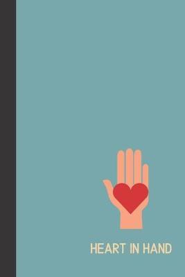 heart in hand: small lined Volunteer Notebook / Travel Journal to write in (6'' x 9'') 120 pages