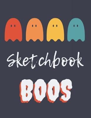 Sketchbook BOOS: Cute Halloween Sketching Book Kids Fun Activity Book for Drawing, Crayon Coloring, Writing, Doodling & Painting, Blank Paper