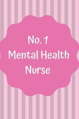 No.1 Mental Health Nurse: Notebook; Gift for Mental Health Nurses, a Mental Health Nurse Practitioner and people working in Mental Health Nursing; Thankful Gift; 6x9inch Notebook with 108-wide lined pages