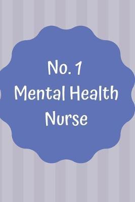 No. 1 Mental Health Nurse: Notebook; Gift for Mental Health Nurses, Mental Health Nurse Practitioner and people working within Mental Health Nursing; Thankful Gift; 6x9inch Notebook with 108-wide lined pages