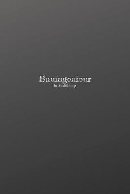 Bauingenieur in Ausbildung: 120 leere linierte Seiten in A5 Softcover - Perfekt als Notizbuch oder Journal fur alle Studenten, Auszubildende und Lehrenden - Ideal fur Aufzeichnungen von Gedanken oder Terminen