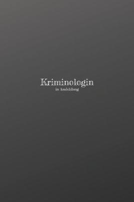 Kriminologin in Ausbildung: 120 leere linierte Seiten in A5 Softcover - Perfekt als Notizbuch oder Journal fur alle Studenten, Auszubildende und Lehrenden - Ideal fur Aufzeichnungen von Gedanken oder Terminen
