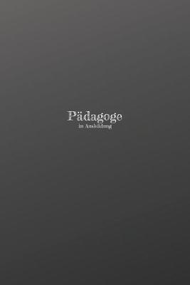 Padagoge in Ausbildung: 120 leere linierte Seiten in A5 Softcover - Perfekt als Notizbuch oder Journal fur alle Studenten, Auszubildende und Lehrenden - Ideal fur Aufzeichnungen von Gedanken oder Terminen