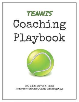 Tennis Coaching Playbook: 100 Blank Templates for your Winning Plays, Drills and Training in a single Note Book