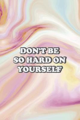 Don't Be So Hard On Yourself: Mental Health Notebook Journal Composition Blank Lined Diary Notepad 120 Pages Paperback Pink Ink