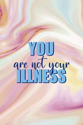 You Are Not Your Illness: Mental Health Notebook Journal Composition Blank Lined Diary Notepad 120 Pages Paperback Pink Ink