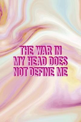 The War In My Head Does Not Define Me: Mental Health Notebook Journal Composition Blank Lined Diary Notepad 120 Pages Paperback Pink Ink