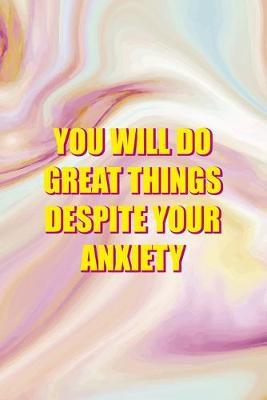 You Will Do Great Things Despite your Anxiety: Mental Health Notebook Journal Composition Blank Lined Diary Notepad 120 Pages Paperback Pink Ink