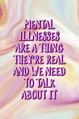 Mental Illnesses Are A Thing They're Real And We Need To Talk About It: Mental Health Notebook Journal Composition Blank Lined Diary Notepad 120 Pages Paperback Pink Ink
