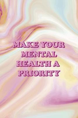 Make Your Mental Health A Priority: Mental Health Notebook Journal Composition Blank Lined Diary Notepad 120 Pages Paperback Pink Ink