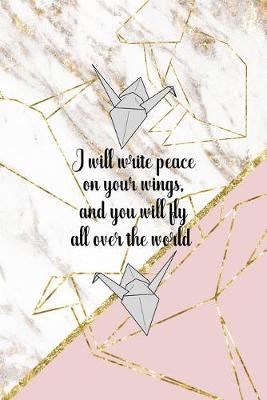 I Will Write Peace On your Wings, And You Will Fly All Over The World: Origami Notebook Journal Composition Blank Lined Diary Notepad 120 Pages Paperback Pink Marble