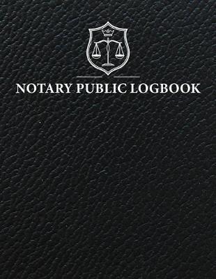 Notary Public Logbook: Official Notary Records Journal - Public Notary Record Book - Notarial ACTS Events Template Log Book - Notary Receipt Book - Notary Stamp Notebook - Journaling Keeper Logbook