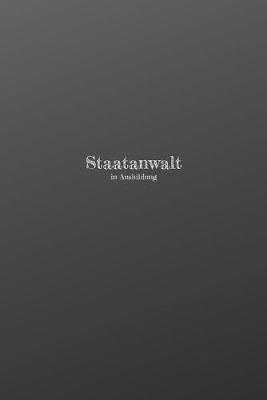 Staatanwalt in Ausbildung: 120 leere linierte Seiten in A5 Softcover - Perfekt als Notizbuch oder Journal fur alle Studenten, Auszubildende und Lehrenden - Ideal fur Aufzeichnungen von Gedanken oder Terminen