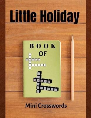 Little Holiday Book Of Mini Crosswords: Crosswords Puzzle Solver, Puzzles to Challenge Your Brain, Reproducible Worksheets for Classroom Use Kids Activities Books