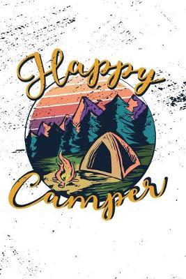 Happy Camper: Notebook - This is the last thing you always forgot to take with to your journey- Cute Nature Mountain Camp Note Book for Travel Life Outside with Family to write in - Unique Cheap Gift Idea under 10$ - Journal, Composition and Diary
