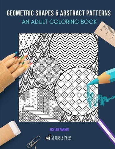 Geometric Shapes & Abstract Patterns: AN ADULT COLORING BOOK: Geometric Shapes & Abstract Patterns - 2 Coloring Books In 1