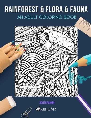 Rainforest & Flora & Fauna: AN ADULT COLORING BOOK: Rainforest & Flora & Fauna - 2 Coloring Books In 1