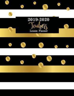 Teacher Lesson Planner 2019-2020: Teacher Calendar Schedule Organizer Academic Year Lesson Plan (September 2019 through August 2020) Gold Dot Cover