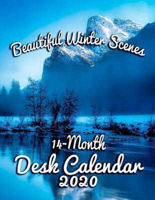 Beautiful Winter Scenes 14-Month Desk Calendar 2020: From Cold to Colorful, Lovely Photos to Enhance Your Year